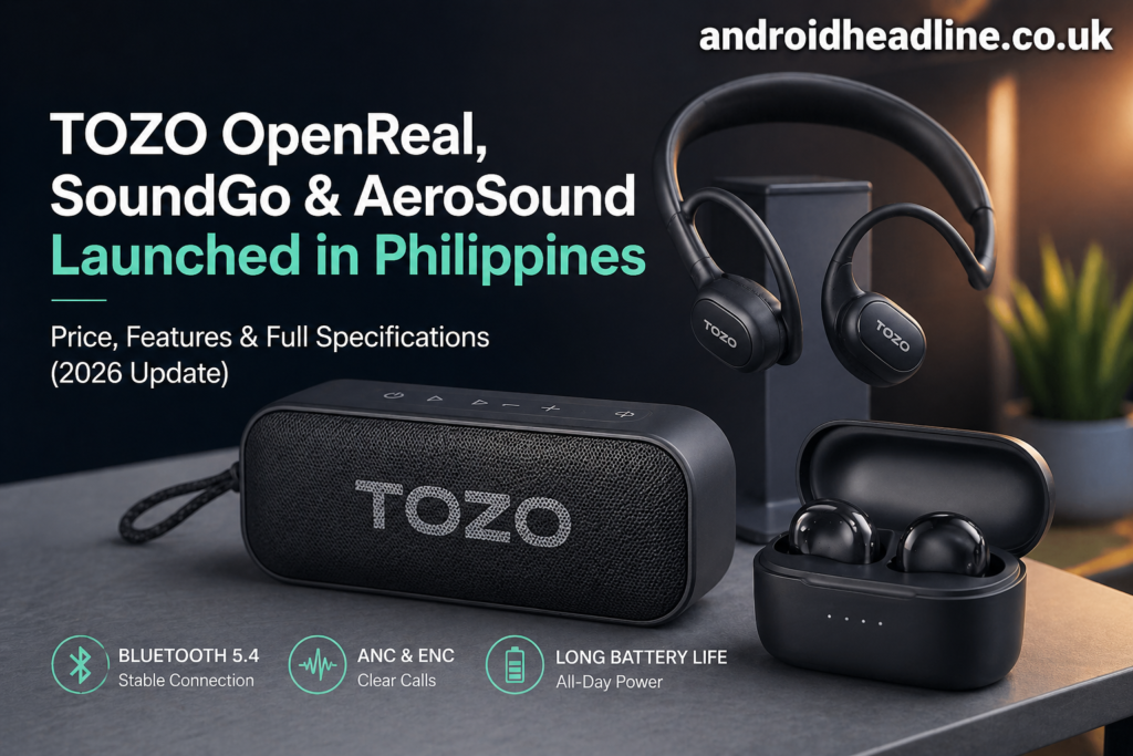 TOZO OpenReal, SoundGo & AeroSound Launch in Philippines 2026 – Price, Specs & Features (PHP 1,805)