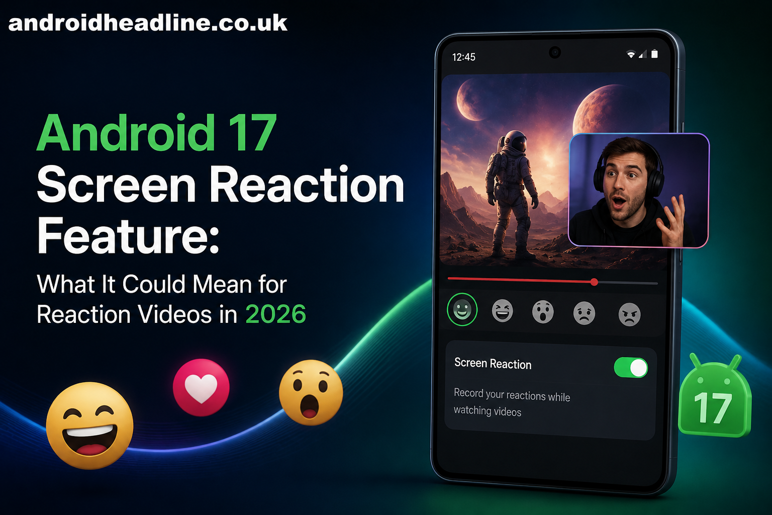 Android 17 Screen Reaction Feature: What It Could Mean for Reaction Videos in 2026