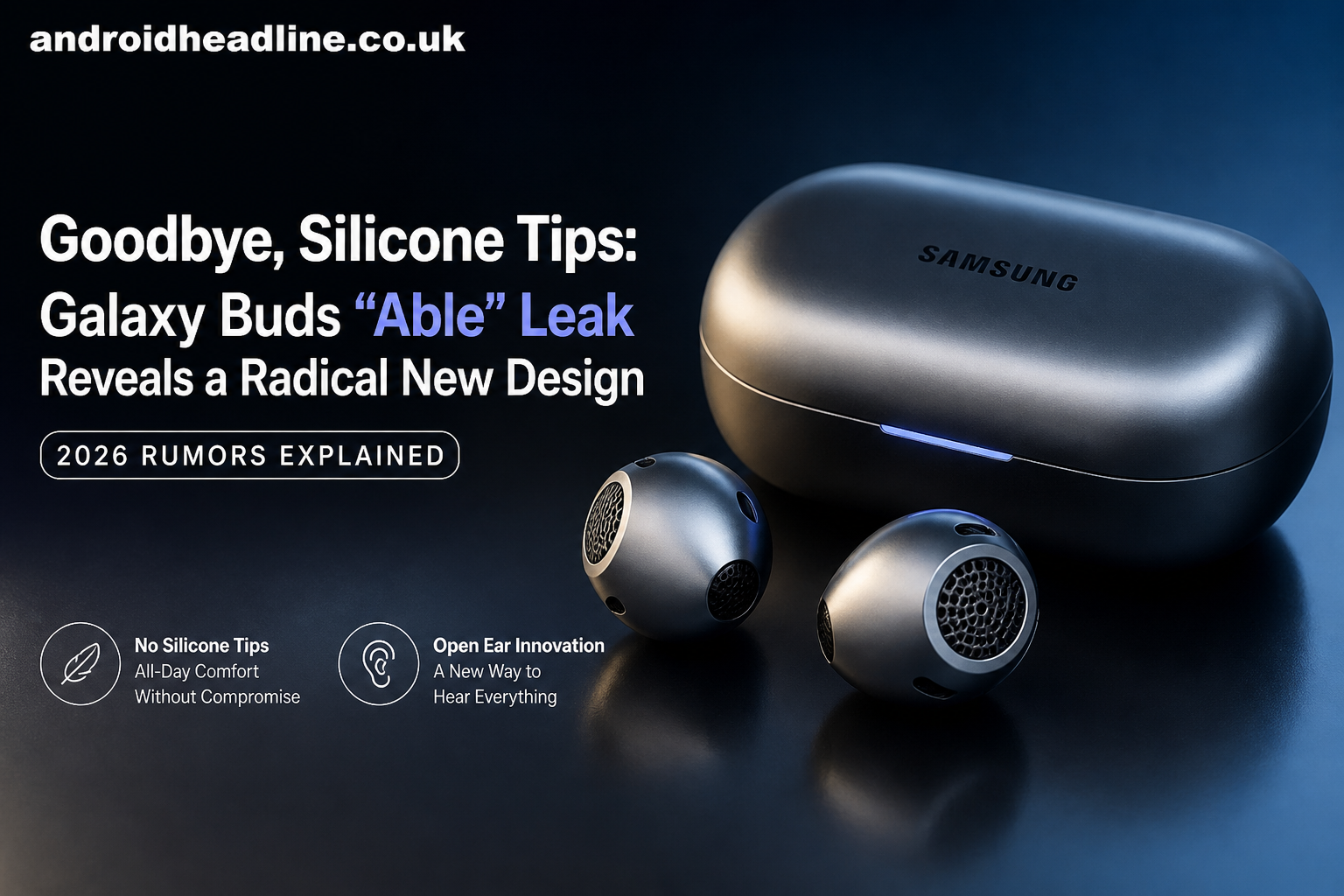 Goodbye, Silicone Tips: Galaxy Buds “Able” Leak Reveals a Radical New Design (2026 Rumors Explained)