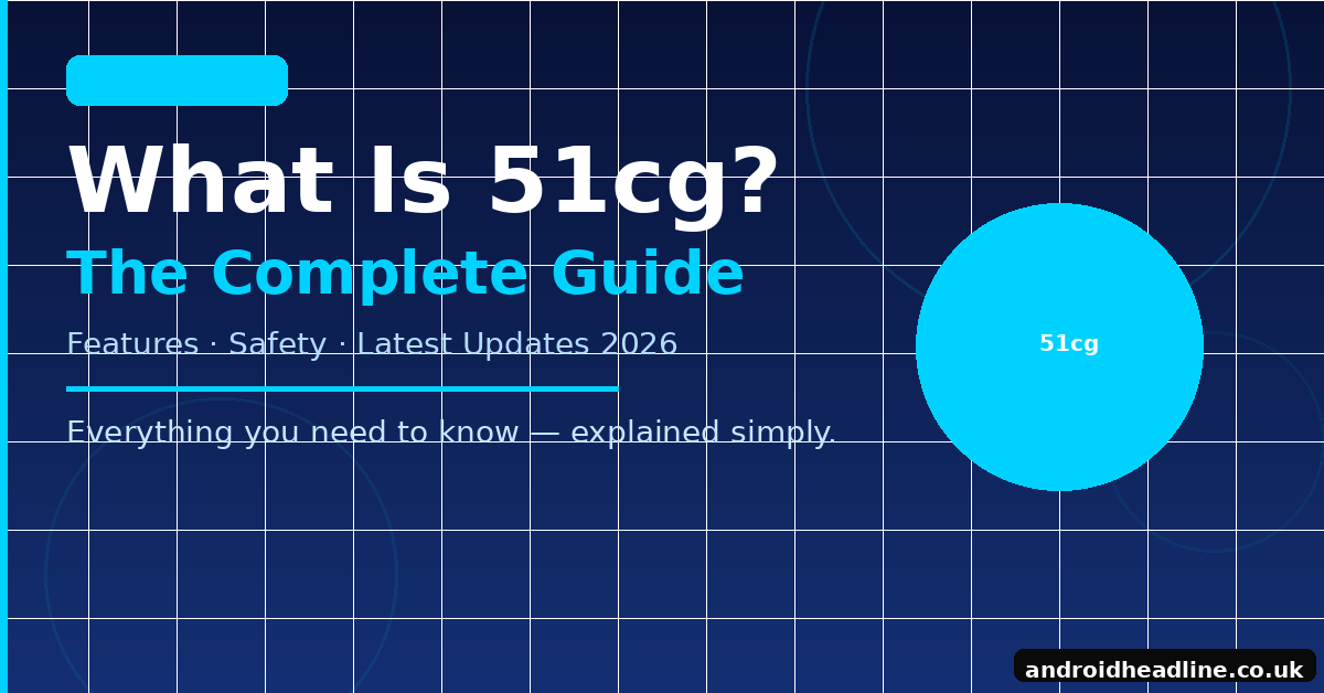 What Is 51cg? Complete Guide, Features & Safety 2026