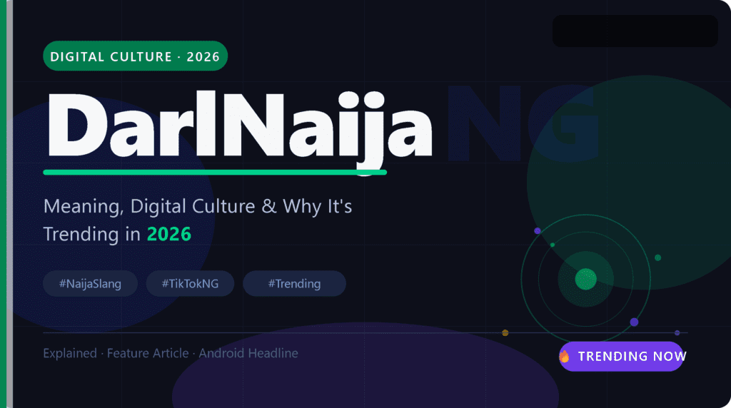 DarlNaija Meaning Explained: 2026 Digital Culture Guide
